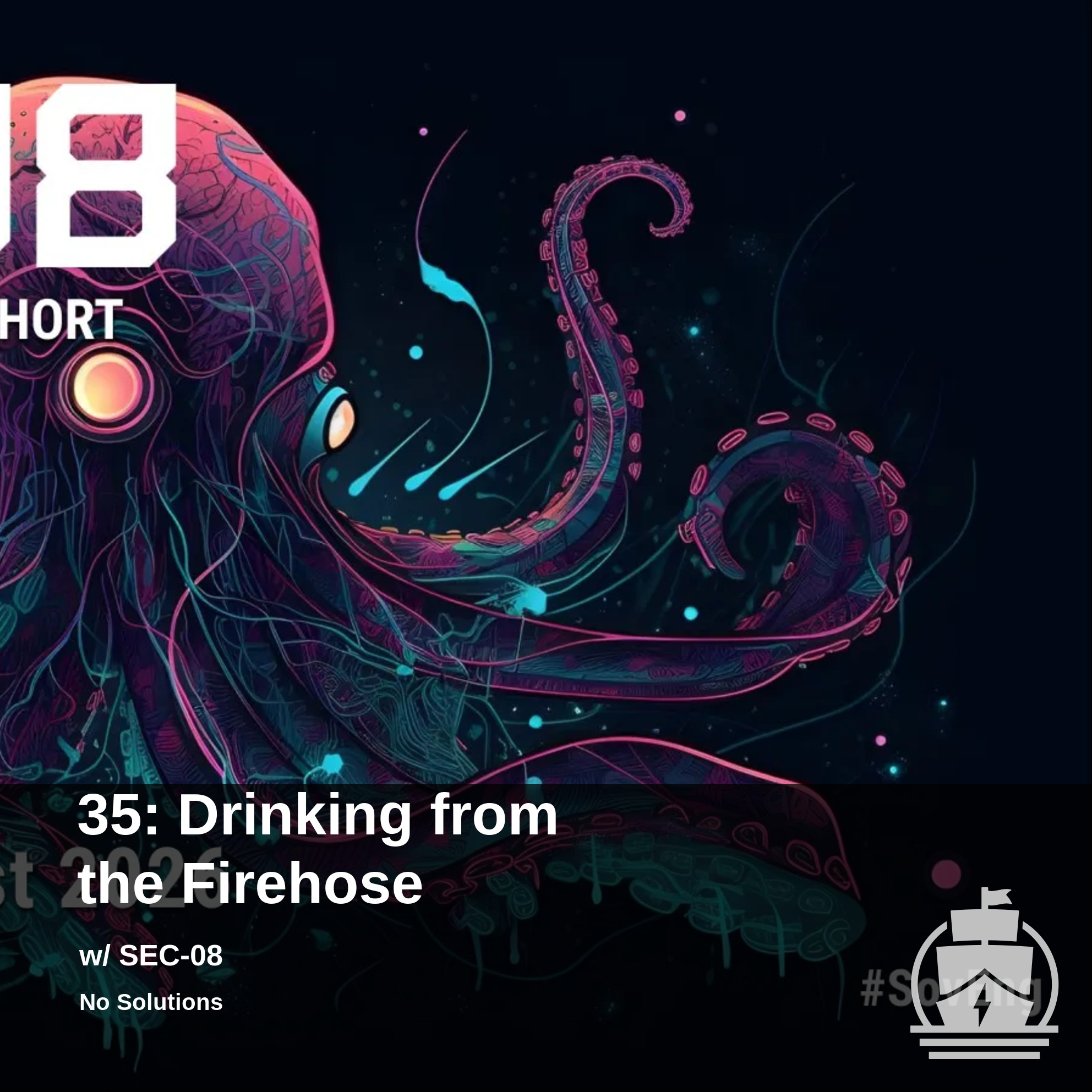 35: Drinking from the Firehose w/ SEC-08